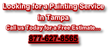 Looking for a Painting Service  in Tampa Call us Today for a Free Estimate… 877-627-8565